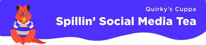 Email title element reading Quirky's cuppa: Spillin' Social Media Tea